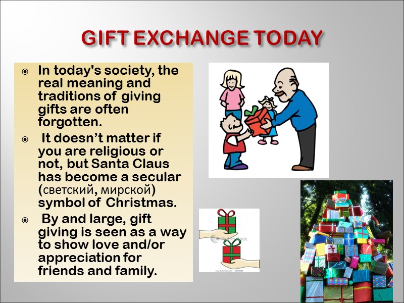 Gift exchange today In today's society, the real meaning and traditions of giving gifts